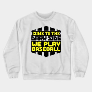 Come to the dark side we play baseball Crewneck Sweatshirt